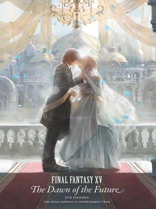 Title details for Final Fantasy XV: The Dawn of the Future by Jun Eishima - Available